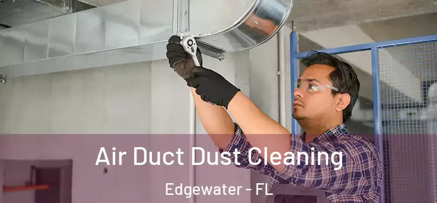 Air Duct Dust Cleaning Edgewater - FL