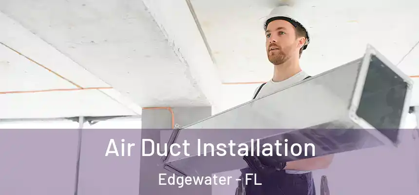 Air Duct Installation Edgewater - FL
