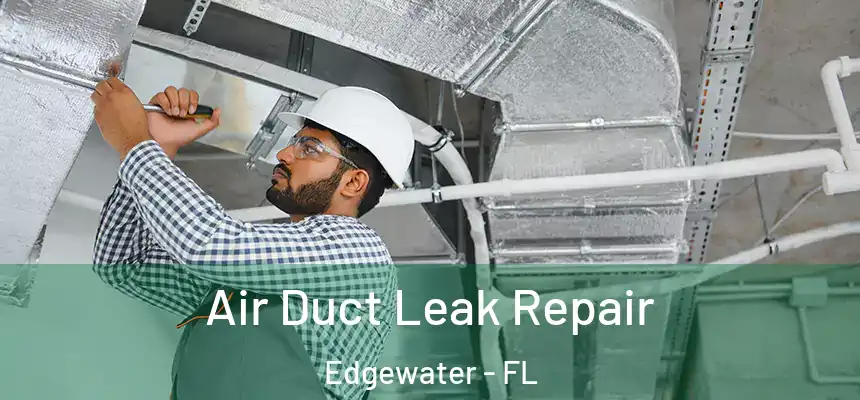 Air Duct Leak Repair Edgewater - FL