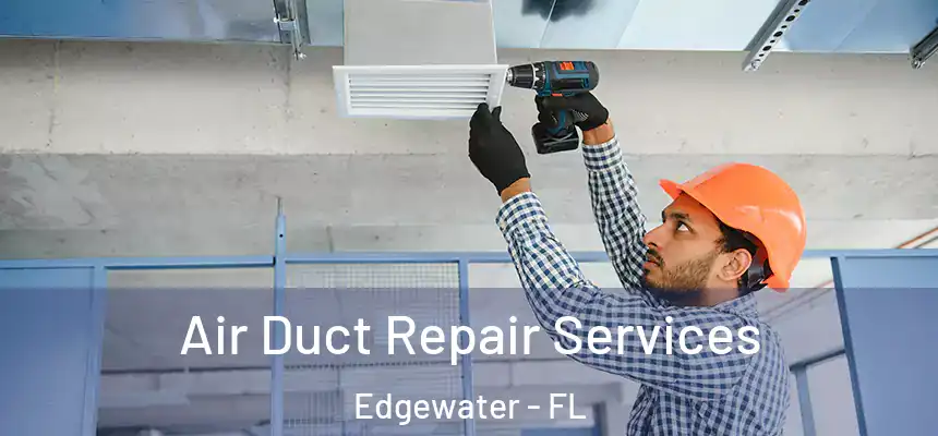Air Duct Repair Services Edgewater - FL