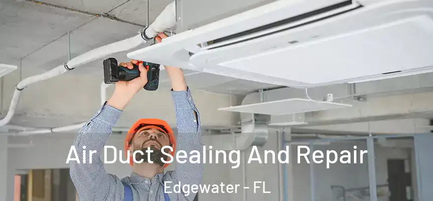 Air Duct Sealing And Repair Edgewater - FL