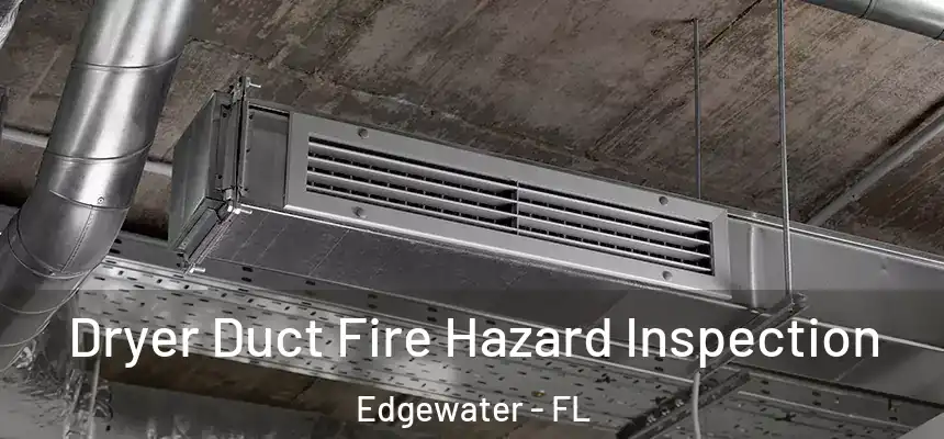 Dryer Duct Fire Hazard Inspection Edgewater - FL
