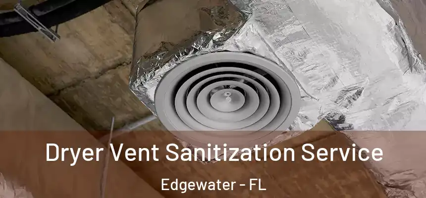 Dryer Vent Sanitization Service Edgewater - FL