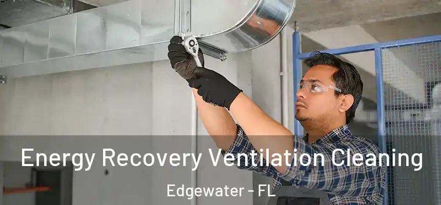 Energy Recovery Ventilation Cleaning Edgewater - FL