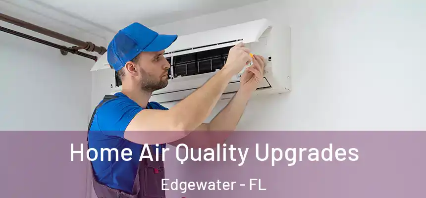 Home Air Quality Upgrades Edgewater - FL