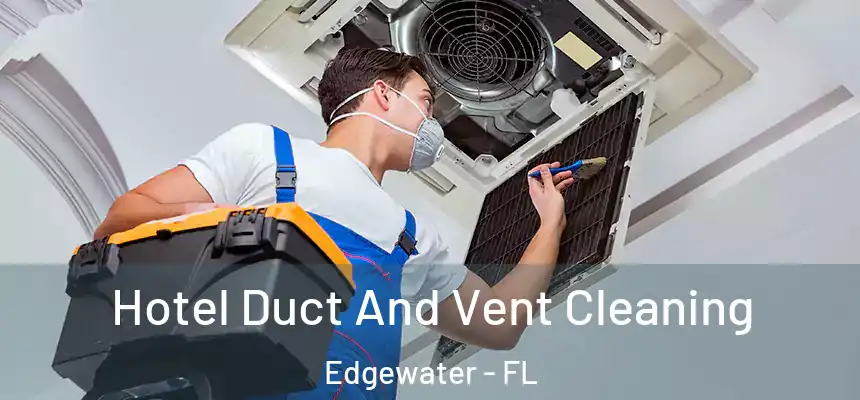 Hotel Duct And Vent Cleaning Edgewater - FL