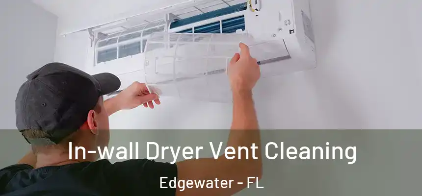 In-wall Dryer Vent Cleaning Edgewater - FL