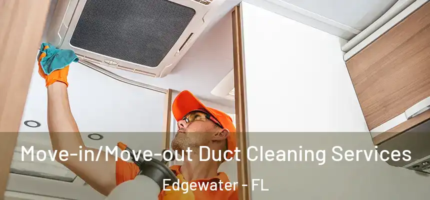 Move-in/Move-out Duct Cleaning Services Edgewater - FL