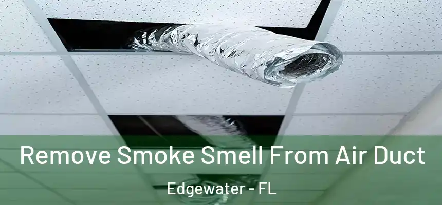 Remove Smoke Smell From Air Duct Edgewater - FL