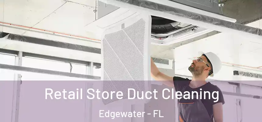 Retail Store Duct Cleaning Edgewater - FL
