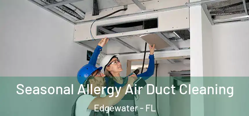 Seasonal Allergy Air Duct Cleaning Edgewater - FL