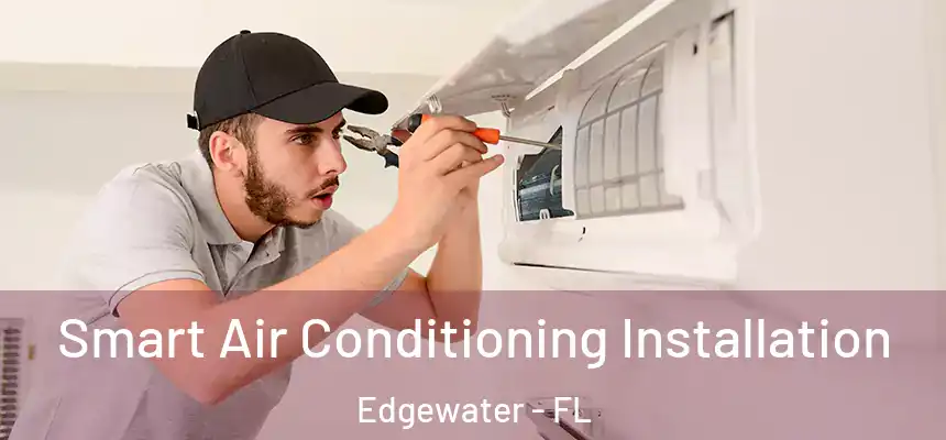 Smart Air Conditioning Installation Edgewater - FL