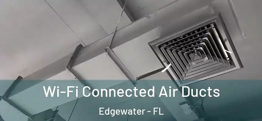 Wi-Fi Connected Air Ducts Edgewater - FL